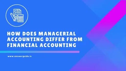 Managerial Accounting Differ from Financial Accounting